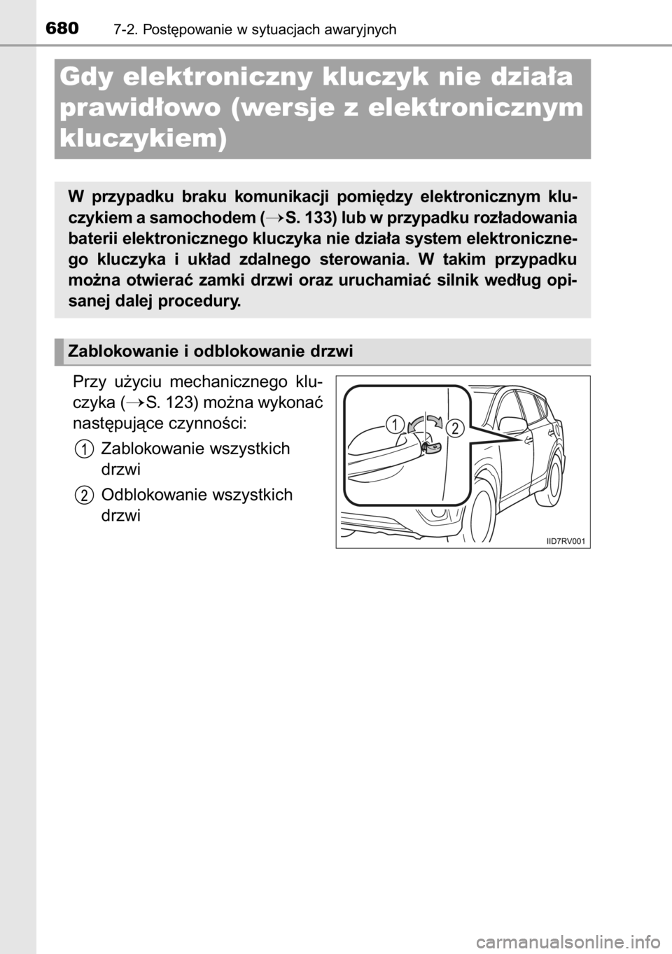 TOYOTA RAV4 2014  Instrukcja obsługi (in Polish) Przy  u˝yciu  mechanicznego  klu-
czyka (
S. 123) mo˝na wykonaç
nast´pujàce czynnoÊci:
Zablokowanie wszystkich
drzwi
Odblokowanie wszystkich
drzwi
6807-2. Post´powanie w sytuacjach awaryjnych
