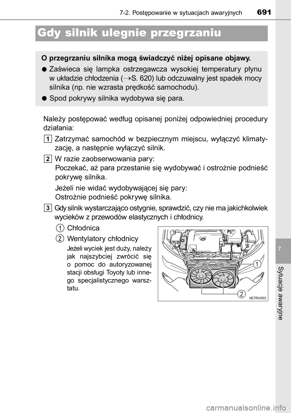 TOYOTA RAV4 2014  Instrukcja obsługi (in Polish) Nale˝y  post´powaç  wed∏ug  opisanej  poni˝ej  odpowiedniej  procedury
dzia∏ania:
Zatrzymaç  samochód  w bezpiecznym  miejscu,  wy∏àczyç  klimaty-
zacj´, a nast´pnie wy∏àczyç silni