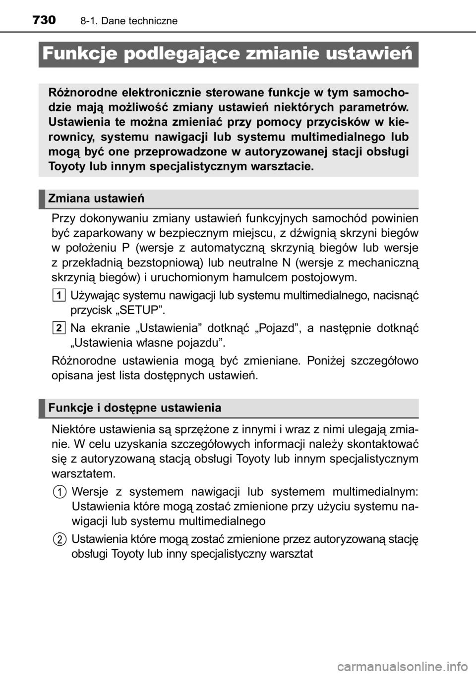 TOYOTA RAV4 2014  Instrukcja obsługi (in Polish) Przy  dokonywaniu  zmiany  ustawieƒ  funkcyjnych  samochód  powinien
byç zaparkowany w bezpiecznym miejscu, z dêwignià skrzyni biegów
w po∏o˝eniu  P (wersje  z automatycznà  skrzynià  bieg