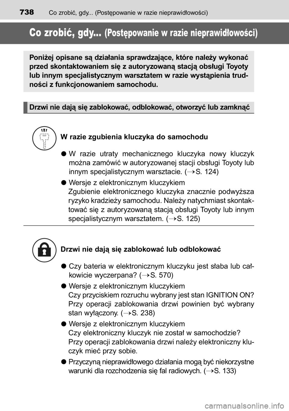 TOYOTA RAV4 2014  Instrukcja obsługi (in Polish) Co zrobiç, gdy... (Post´powanie w razie nieprawid∏owoÊci)738
Co zrobiç, gdy...(Post´powanie w razie nieprawid∏owoÊci)
W razie zgubienia kluczyka do samochodu
W razie  utraty  mechanicznego  