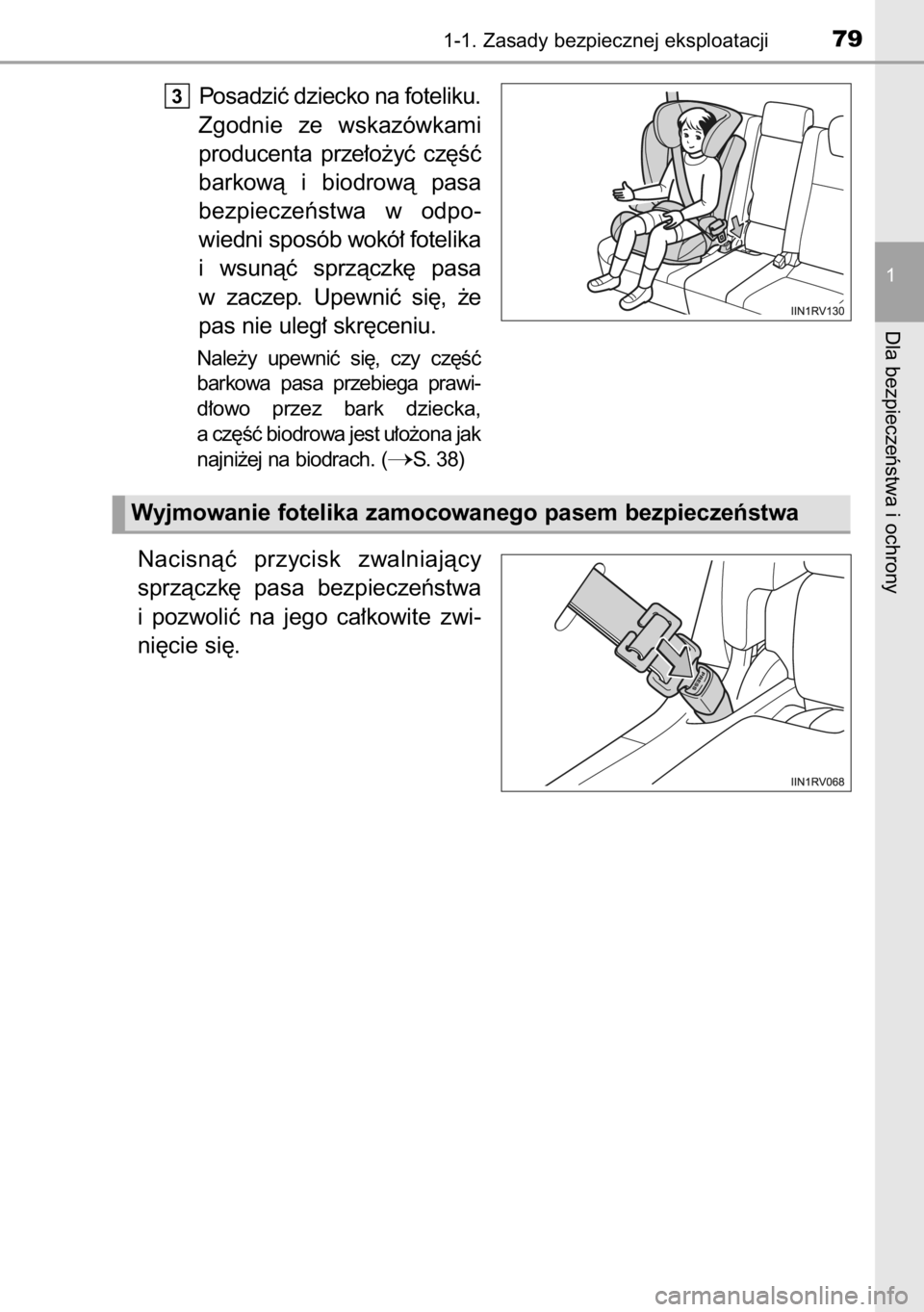 TOYOTA RAV4 2014  Instrukcja obsługi (in Polish) Posadziç dziecko na foteliku.
Zgodnie  ze  wskazówkami
producenta  prze∏o˝yç  cz´Êç
barkowà  i biodrowà  pasa
bezpieczeƒstwa  w odpo-
wiedni sposób wokó∏ fotelika
i wsunàç  sprzàczk