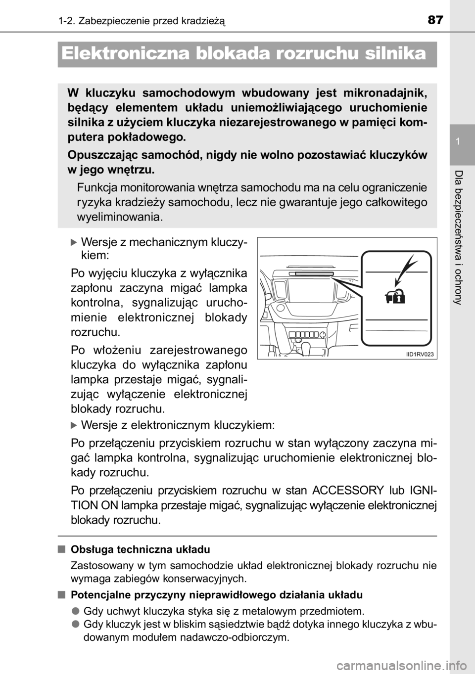 TOYOTA RAV4 2014  Instrukcja obsługi (in Polish) óWersje z mechanicznym kluczy-
kiem:
Po wyj´ciu kluczyka z wy∏àcznika
zap∏onu  zaczyna  migaç  lampka
kontrolna,  sygnalizujàc  urucho-
mienie  elektronicznej  blokady
rozruchu.
Po  w∏o˝en