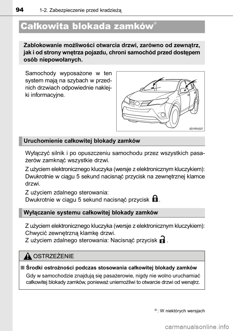 TOYOTA RAV4 2014  Instrukcja obsługi (in Polish) Samochody  wyposa˝one  w ten
system majà na szybach w przed-
nich drzwiach odpowiednie naklej-
ki informacyjne.
Wy∏àczyç  silnik  i po  opuszczeniu  samochodu  przez  wszystkich  pasa-
˝erów z