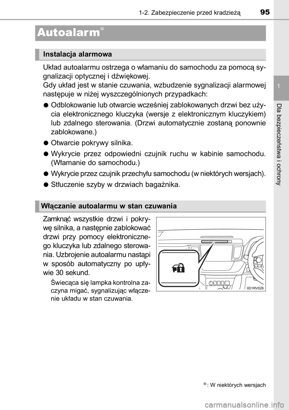 TOYOTA RAV4 2014  Instrukcja obsługi (in Polish) Uk∏ad autoalarmu ostrzega o w∏amaniu do samochodu za pomocà sy-
gnalizacji optycznej i dêwi´kowej.
Gdy uk∏ad jest w stanie czuwania, wzbudzenie sygnalizacji alarmowej
nast´puje w ni˝ej wysz