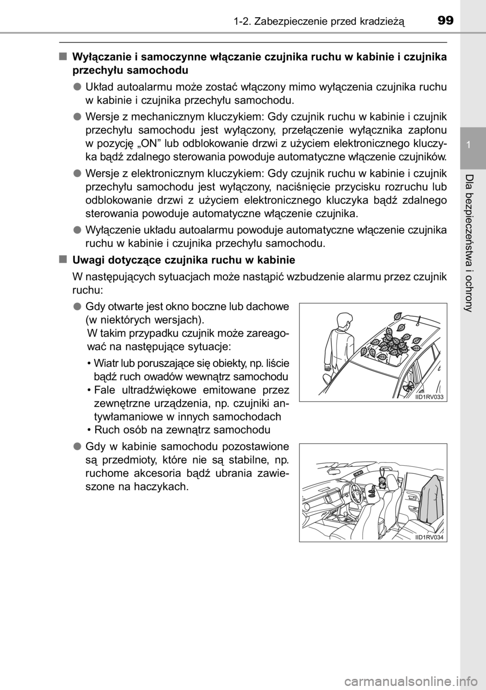 TOYOTA RAV4 2014  Instrukcja obsługi (in Polish) Wy∏àczanie i samoczynne w∏àczanie czujnika ruchu w kabinie i czujnika
przechy∏u samochodu
Uk∏ad autoalarmu mo˝e zostaç w∏àczony mimo wy∏àczenia czujnika ruchu
w kabinie i czujnika pr