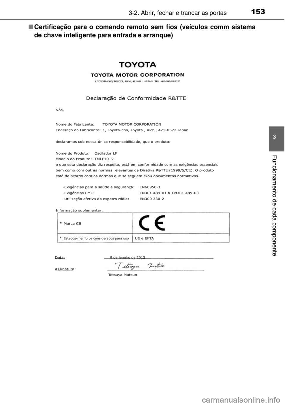 TOYOTA RAV4 2014  Manual de utilização (in Portuguese) 1533-2. Abrir, fechar e trancar as portas
3
Funcionamento de cada componente
■Certificação para o comando remoto sem fios (veículos comm sistema
de chave inteligente para entrada e arranque) 