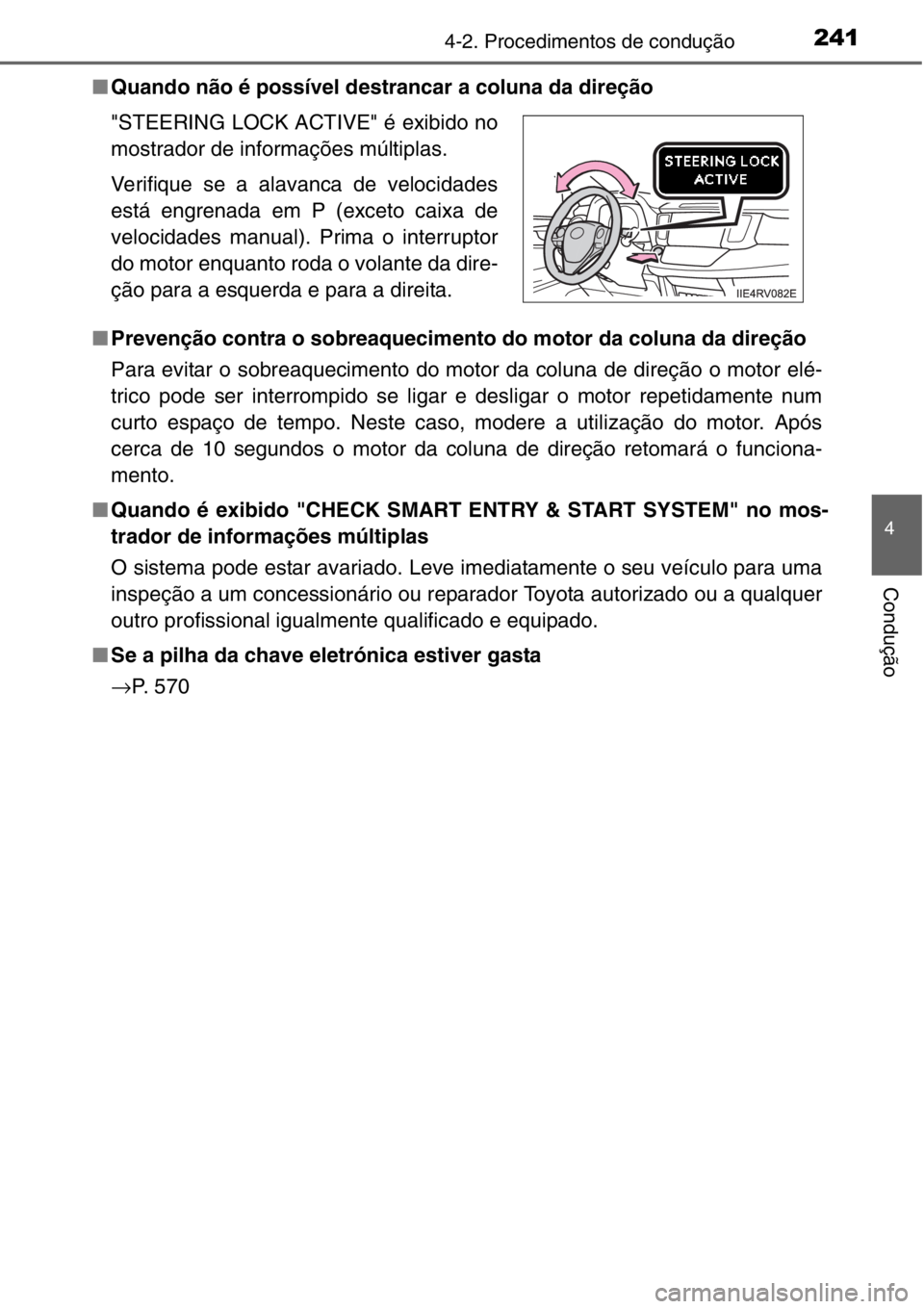TOYOTA RAV4 2014  Manual de utilização (in Portuguese) 2414-2. Procedimentos de condução
4
Condução
■Quando não é possível destrancar a coluna da direção
■Prevenção contra o sobreaquecimento do motor da coluna da direção
Para evitar o sob