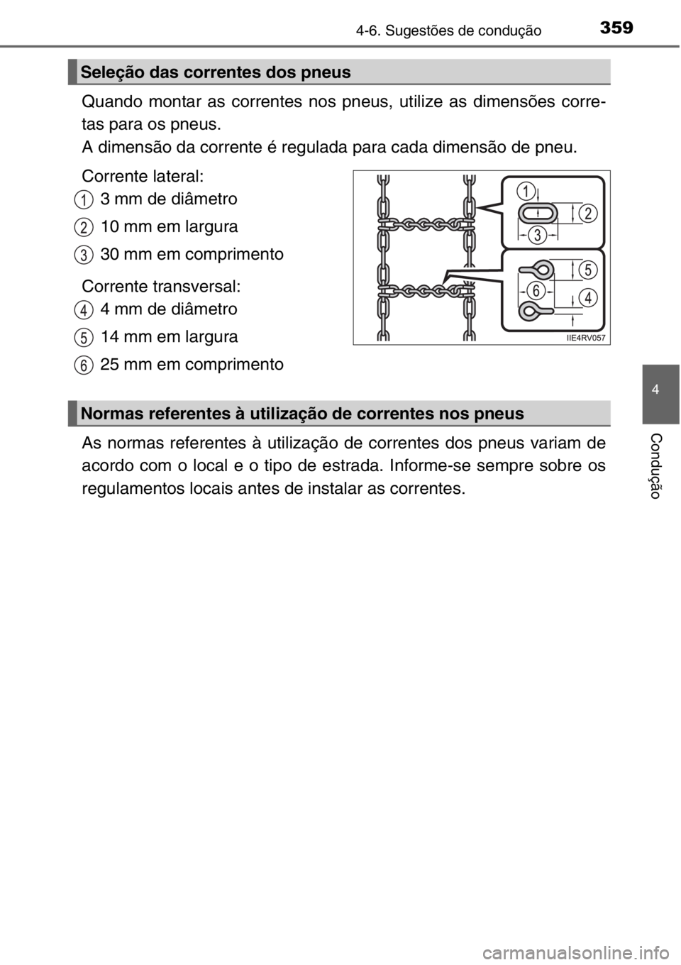 TOYOTA RAV4 2014 Manual de utilização (in Portuguese) 3594-6. Sugestões de condução
4
Condução
Quando montar as correntes nos pneus, utilize as dimensões corre-
tas para os pneus.
A dimensão da corrente é regulada para cada dimensão de pneu.
Cor TOYOTA RAV4 2014 Manual de utilização (in Portuguese) 3594-6. Sugestões de condução
4
Condução
Quando montar as correntes nos pneus, utilize as dimensões corre-
tas para os pneus.
A dimensão da corrente é regulada para cada dimensão de pneu.
Cor