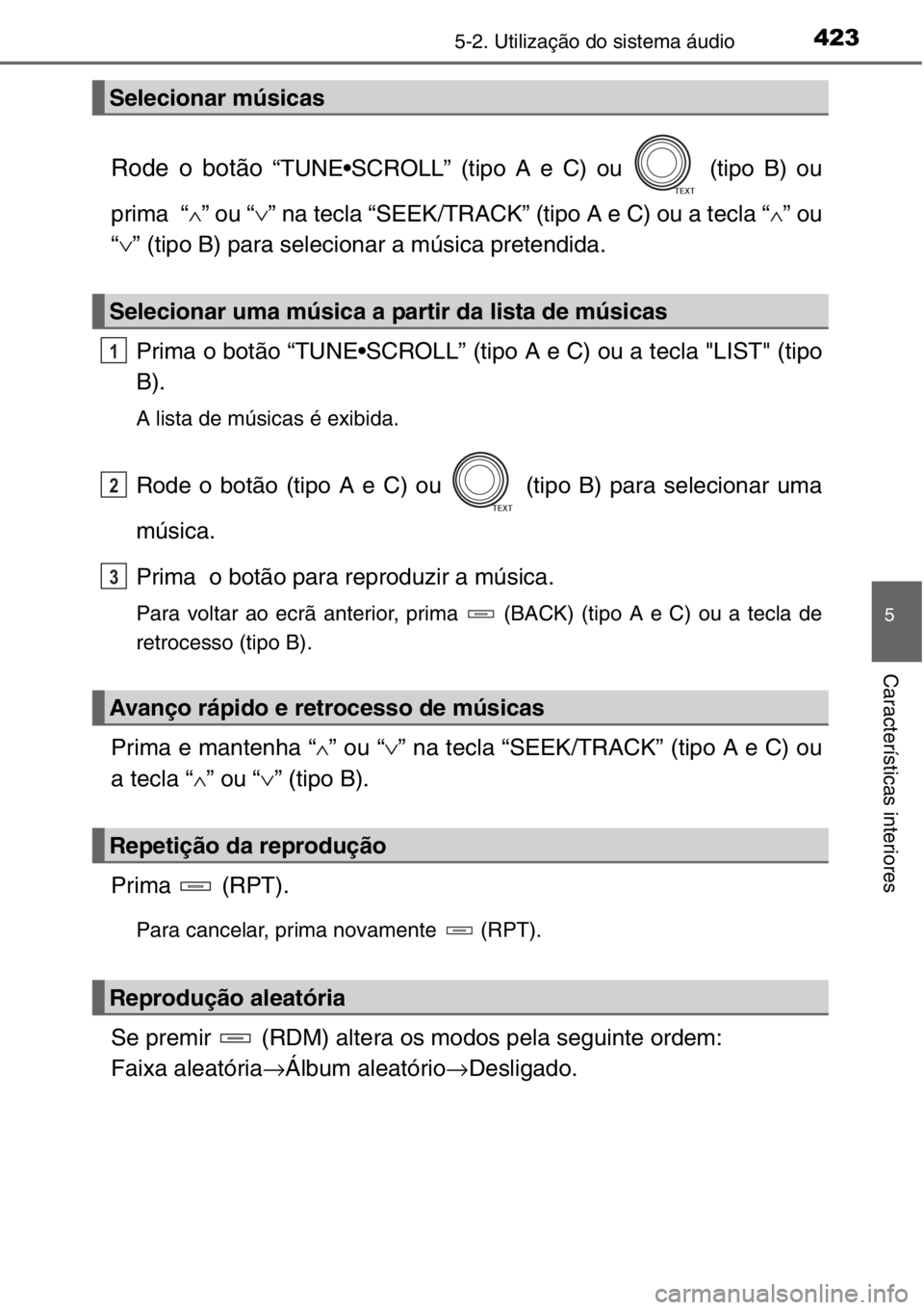 TOYOTA RAV4 2014  Manual de utilização (in Portuguese) 4235-2. Utilização do sistema áudio
5
Características interiores
Rode o botão “TUNE•SCROLL” (tipo A e C) ou   (tipo B) ou
prima  “
∧” ou “∨” na tecla “SEEK/TRACK” (tipo A e 