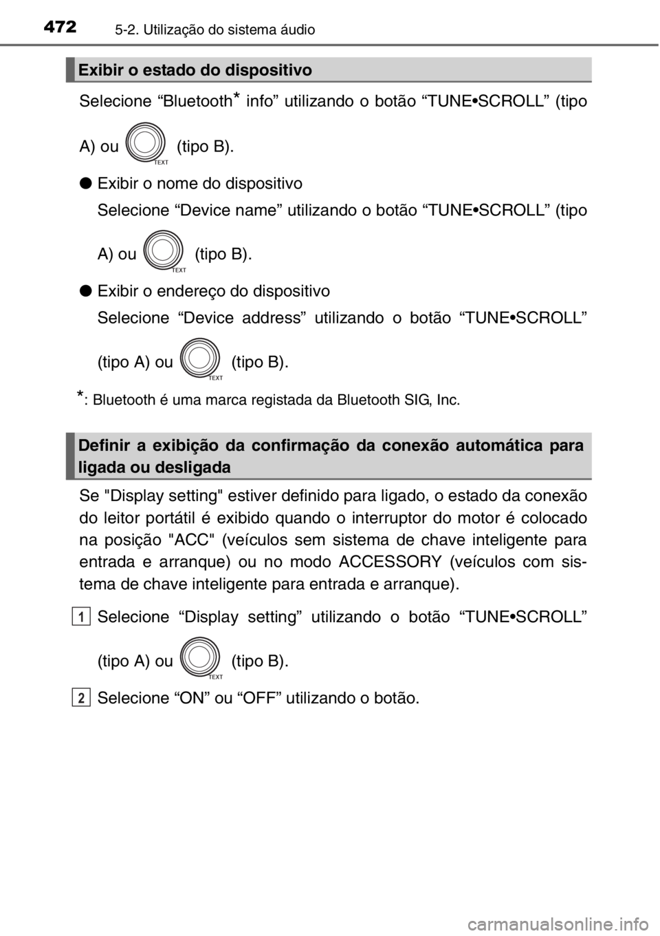 TOYOTA RAV4 2014 Manual de utilização (in Portuguese) 4725-2. Utilização do sistema áudio
Selecione “Bluetooth* info” utilizando o botão “TUNE•SCROLL” (tipo
A) ou (tipo B).
●Exibir o nome do dispositivo
Selecione “Device name” utili TOYOTA RAV4 2014 Manual de utilização (in Portuguese) 4725-2. Utilização do sistema áudio
Selecione “Bluetooth* info” utilizando o botão “TUNE•SCROLL” (tipo
A) ou (tipo B).
●Exibir o nome do dispositivo
Selecione “Device name” utili