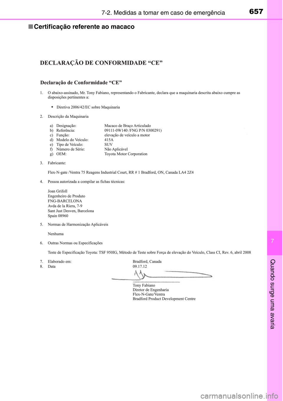 TOYOTA RAV4 2014  Manual de utilização (in Portuguese) 6577-2. Medidas a tomar em caso de emergência
7
Quando surge uma avaria
■Certificação referente ao macaco 