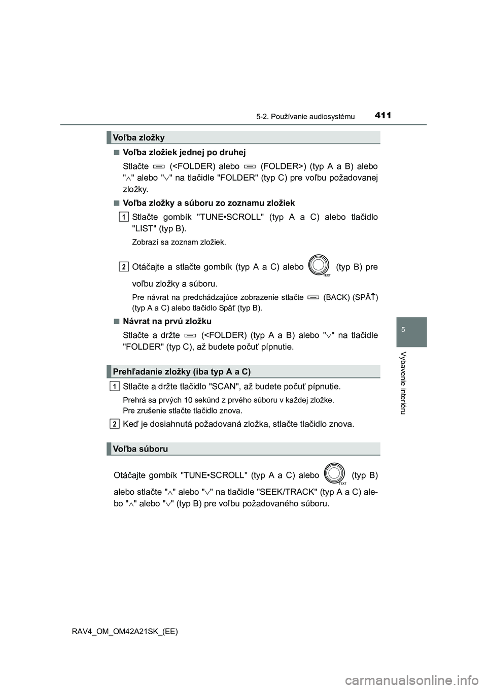 TOYOTA RAV4 2014 Návod na použitie (in Slovakian) 4115-2. Používanie audiosystému
5
Vybavenie interiéru
RAV4_OM_OM42A21SK_(EE)
■Vo ľba zložiek jednej po druhej
St l a čte (<FOLDER) alebo (FOLDER>) (typ A a B) alebo
" " alebo "" TOYOTA RAV4 2014 Návod na použitie (in Slovakian) 4115-2. Používanie audiosystému
5
Vybavenie interiéru
RAV4_OM_OM42A21SK_(EE)
■Vo ľba zložiek jednej po druhej
St l a čte (<FOLDER) alebo (FOLDER>) (typ A a B) alebo
" " alebo ""