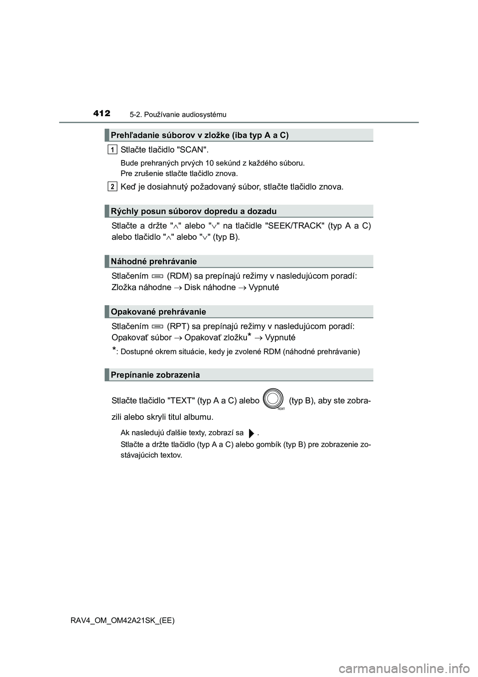 TOYOTA RAV4 2014 Návod na použitie (in Slovakian) 4125-2. Používanie audiosystému
RAV4_OM_OM42A21SK_(EE)
St l ačte tlačidlo "SCAN".
Bude prehraných prvých 10 sekúnd z každého súboru.
Pre zrušenie stla čte tlačidlo znova.
Keď je dosiah TOYOTA RAV4 2014 Návod na použitie (in Slovakian) 4125-2. Používanie audiosystému
RAV4_OM_OM42A21SK_(EE)
St l ačte tlačidlo "SCAN".
Bude prehraných prvých 10 sekúnd z každého súboru.
Pre zrušenie stla čte tlačidlo znova.
Keď je dosiah