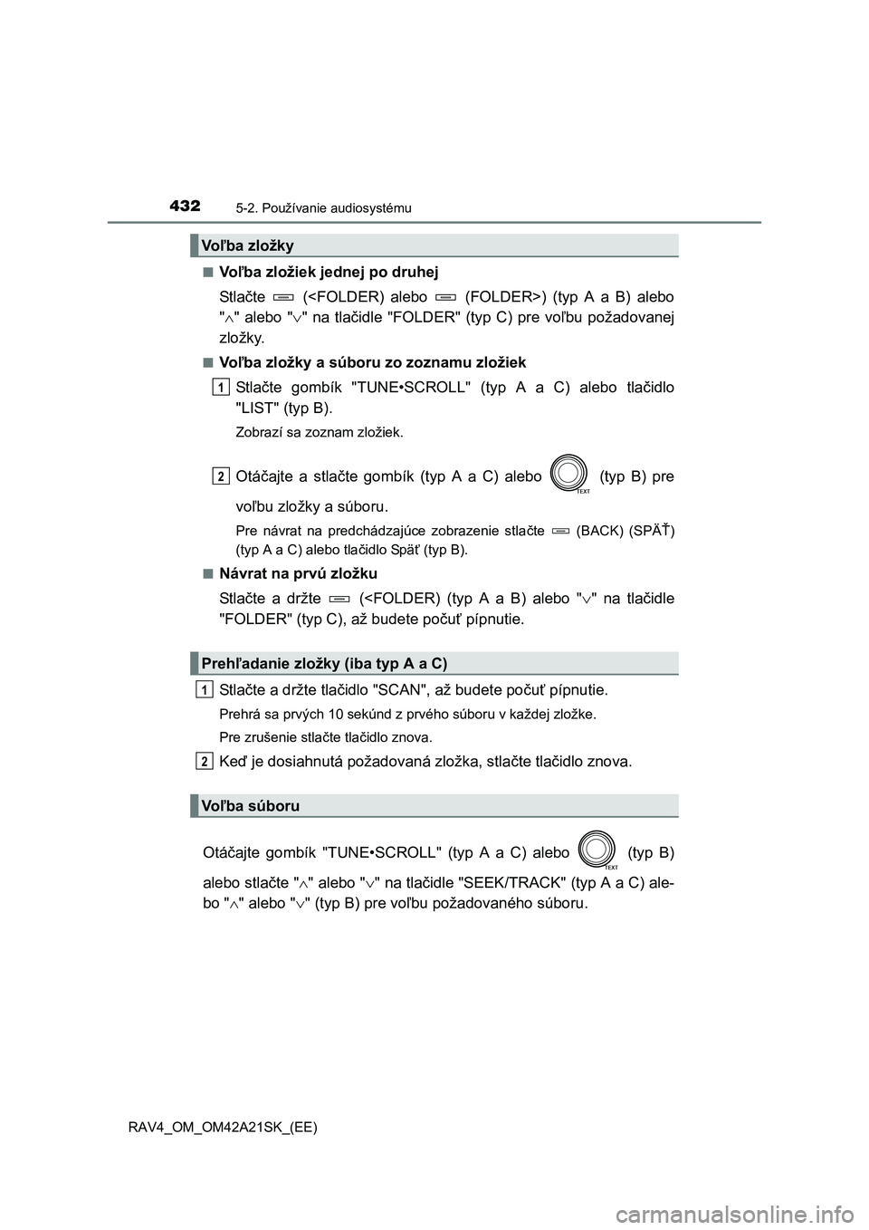 TOYOTA RAV4 2014 Návod na použitie (in Slovakian) 4325-2. Používanie audiosystému
RAV4_OM_OM42A21SK_(EE)
■Vo ľba zložiek jednej po druhej
St l a čte (<FOLDER) alebo (FOLDER>) (typ A a B) alebo
" " alebo "" na tlačidle "FOLDER" ( TOYOTA RAV4 2014 Návod na použitie (in Slovakian) 4325-2. Používanie audiosystému
RAV4_OM_OM42A21SK_(EE)
■Vo ľba zložiek jednej po druhej
St l a čte (<FOLDER) alebo (FOLDER>) (typ A a B) alebo
" " alebo "" na tlačidle "FOLDER" (