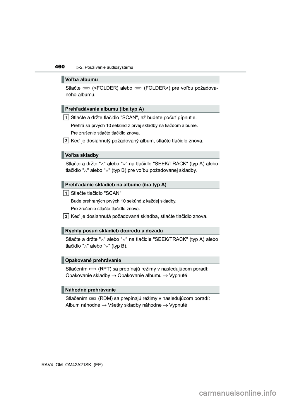 TOYOTA RAV4 2014 Návod na použitie (in Slovakian) 4605-2. Používanie audiosystému
RAV4_OM_OM42A21SK_(EE)
St l ačte (<FOLDER) alebo (FOLDER>) pre voľbu požadova-
ného albumu.
St l a čte a držte tlačidlo "SCAN", až budete počuť pípn TOYOTA RAV4 2014 Návod na použitie (in Slovakian) 4605-2. Používanie audiosystému
RAV4_OM_OM42A21SK_(EE)
St l ačte (<FOLDER) alebo (FOLDER>) pre voľbu požadova-
ného albumu.
St l a čte a držte tlačidlo "SCAN", až budete počuť pípn