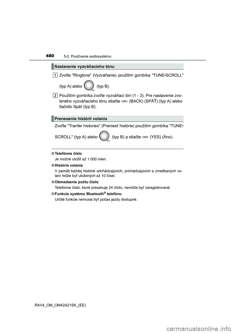 TOYOTA RAV4 2014 Návod na použitie (in Slovakian) 4805-2. Používanie audiosystému
RAV4_OM_OM42A21SK_(EE)
Zvoľte "Ringtone" (Vyzváňanie) použitím gombíka "TUNE•SCROLL"
(typ A) alebo (typ B).
Použitím gombíka zvo ľte vyzváňací tó TOYOTA RAV4 2014 Návod na použitie (in Slovakian) 4805-2. Používanie audiosystému
RAV4_OM_OM42A21SK_(EE)
Zvoľte "Ringtone" (Vyzváňanie) použitím gombíka "TUNE•SCROLL"
(typ A) alebo (typ B).
Použitím gombíka zvo ľte vyzváňací tó