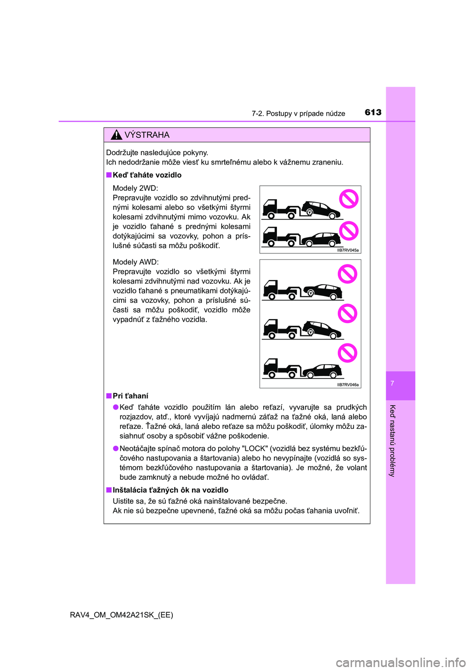 TOYOTA RAV4 2014 Návod na použitie (in Slovakian) 6137-2. Postupy v prípade núdze
7
Ke
ď nastanú problémy
RAV4_OM_OM42A21SK_(EE)
VÝSTRAHA
Dodržujte nasledujúce pokyny.
Ich nedodržanie môže vies ť ku smrteľnému alebo k vážnemu zranen TOYOTA RAV4 2014 Návod na použitie (in Slovakian) 6137-2. Postupy v prípade núdze
7
Ke
ď nastanú problémy
RAV4_OM_OM42A21SK_(EE)
VÝSTRAHA
Dodržujte nasledujúce pokyny.
Ich nedodržanie môže vies ť ku smrteľnému alebo k vážnemu zranen