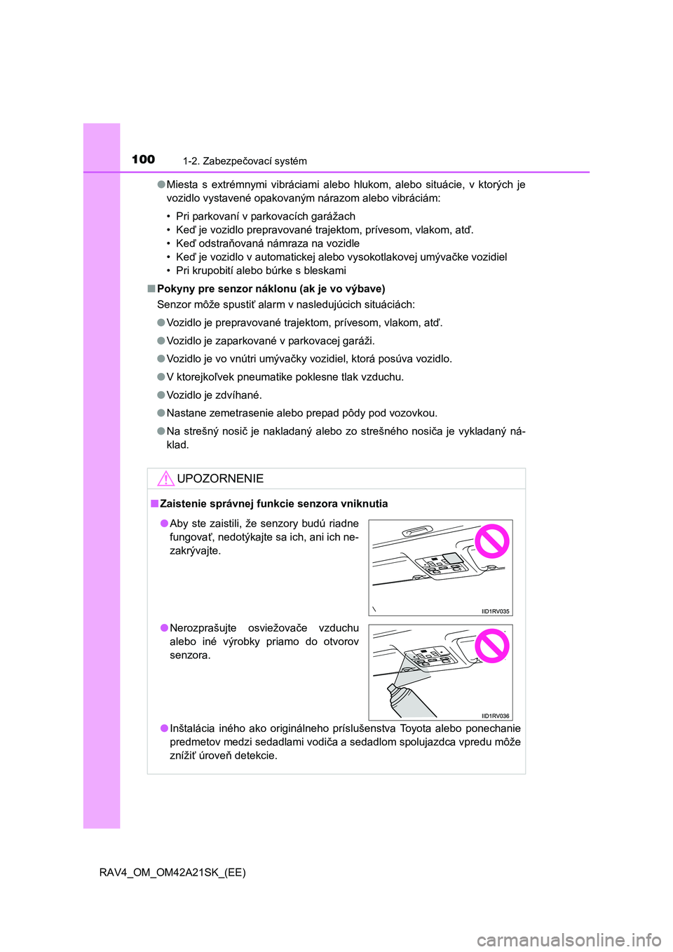 TOYOTA RAV4 2014 Návod na použitie (in Slovakian) 1001-2. Zabezpečovací systém
RAV4_OM_OM42A21SK_(EE)
● Miesta s extrémnymi vibráciami alebo hlukom, alebo situácie, v ktorých je
vozidlo vystavené opakovaným nárazom alebo vibráciám:
TOYOTA RAV4 2014 Návod na použitie (in Slovakian) 1001-2. Zabezpečovací systém
RAV4_OM_OM42A21SK_(EE)
● Miesta s extrémnymi vibráciami alebo hlukom, alebo situácie, v ktorých je
vozidlo vystavené opakovaným nárazom alebo vibráciám: