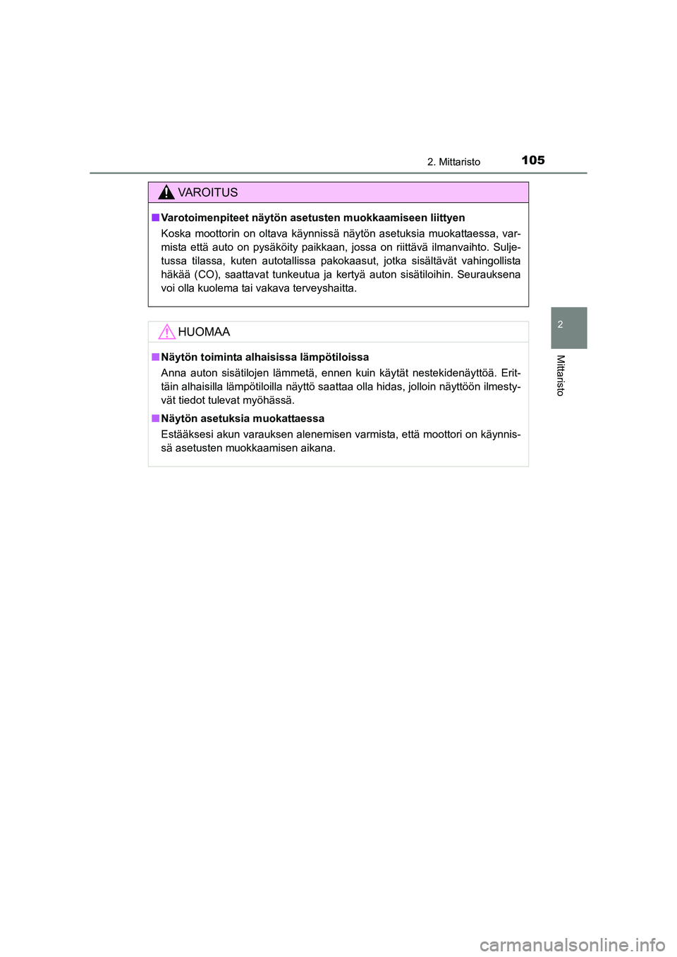 TOYOTA RAV4 2014  Omistajan Käsikirja (in Finnish) 1052. Mittaristo
2
Mittaristo
OM42A21FI
VAROITUS
■Varotoimenpiteet näytön aset usten muokkaamiseen liittyen
Koska moottorin on oltava käynnissä näytön asetuksia muokattaessa, var-
mista että 