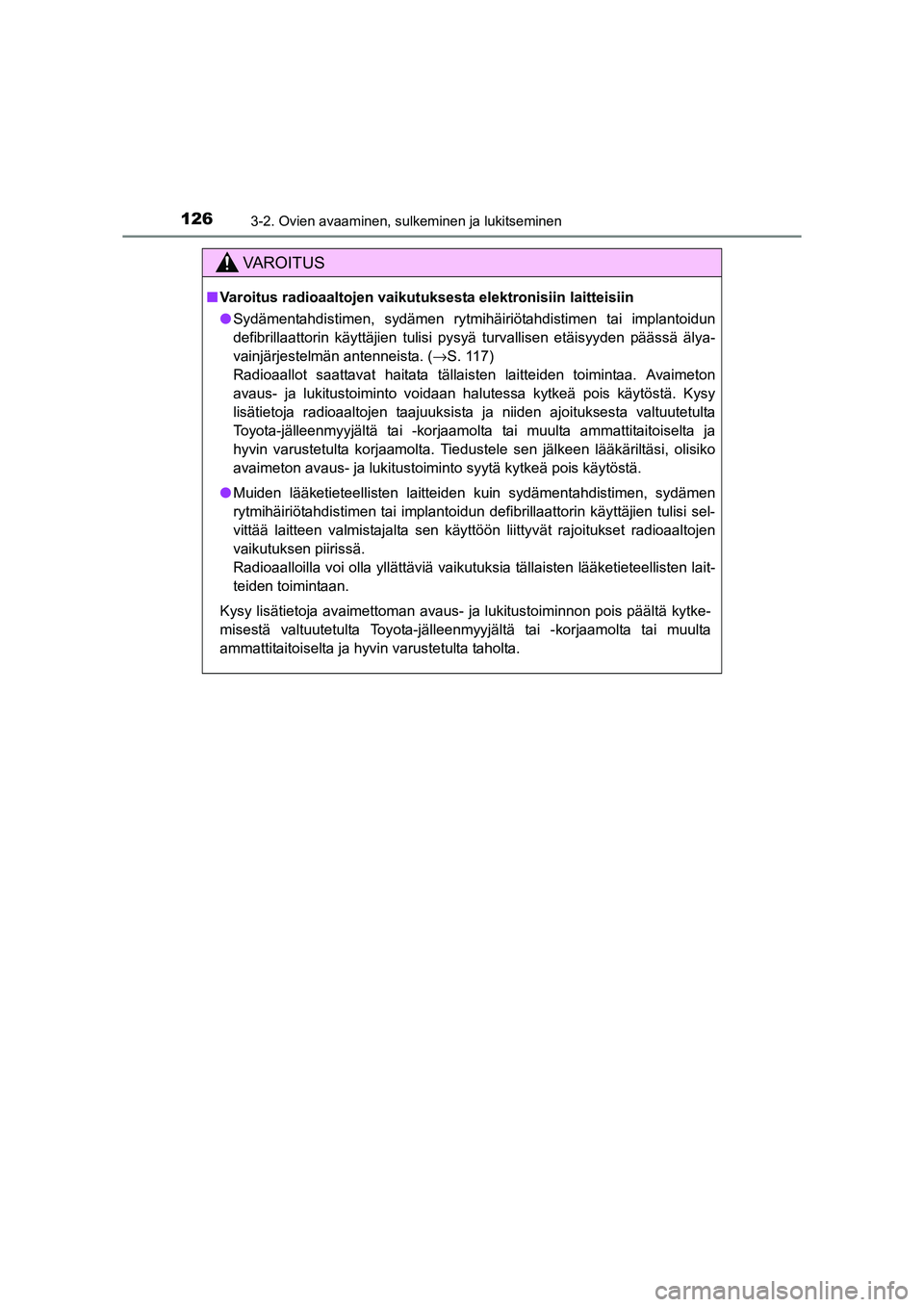 TOYOTA RAV4 2014  Omistajan Käsikirja (in Finnish) 1263-2. Ovien avaaminen, sulkeminen ja lukitseminen
OM42A21FI
VAROITUS
■Varoitus radioaaltojen vaikutuksesta elektronisiin laitteisiin
● Sydämentahdistimen, sydämen rytmihäiriötahdistimen tai 