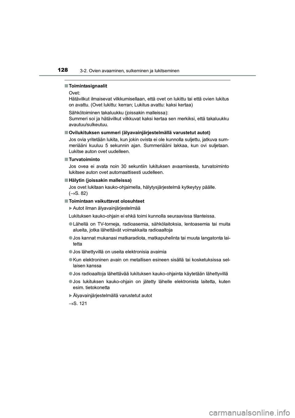 TOYOTA RAV4 2014  Omistajan Käsikirja (in Finnish) 1283-2. Ovien avaaminen, sulkeminen ja lukitseminen
OM42A21FI
■Toimintasignaalit
Ovet:
Hätävilkut ilmaisevat vilkkumisellaan, että ovet on lukittu tai että ovien lukitus
on avattu. (Ovet lukittu