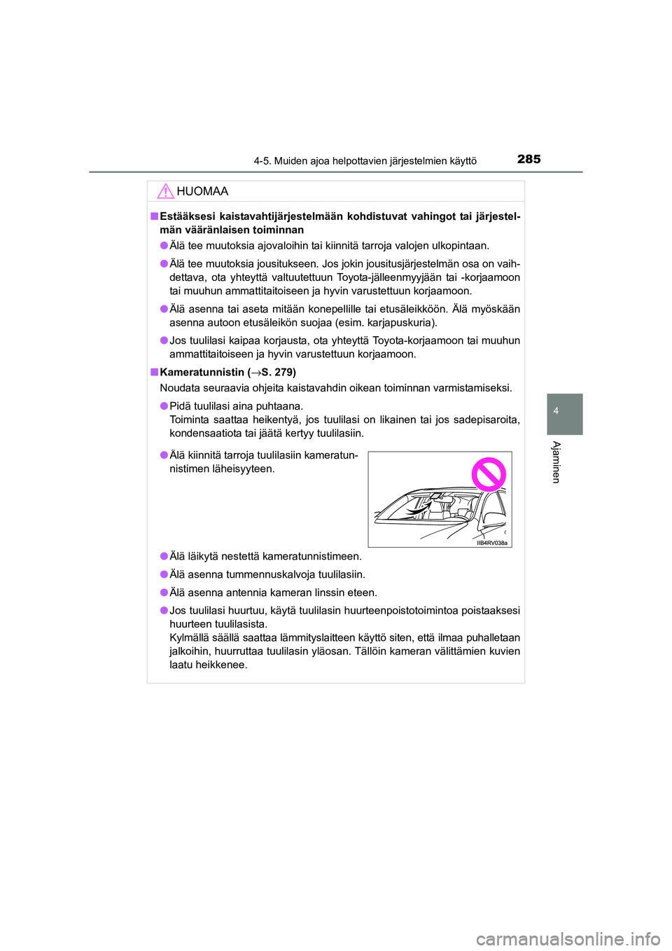TOYOTA RAV4 2014  Omistajan Käsikirja (in Finnish) 2854-5. Muiden ajoa helpottavien järjestelmien käyttö
4
Ajaminen
OM42A21FI
HUOMAA
■Estääksesi kaistavahtijärjestelmään kohdistuvat vahingot tai järjestel-
män vääränlaisen toiminnan
●