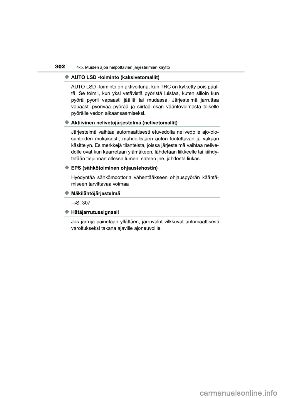 TOYOTA RAV4 2014  Omistajan Käsikirja (in Finnish) 3024-5. Muiden ajoa helpottavien järjestelmien käyttö
OM42A21FI
◆AUTO LSD -toiminto (kaksivetomallit)
AUTO LSD -toiminto on aktivoituna, kun TRC on kytketty pois pääl-
tä. Se toimii, kun yksi 