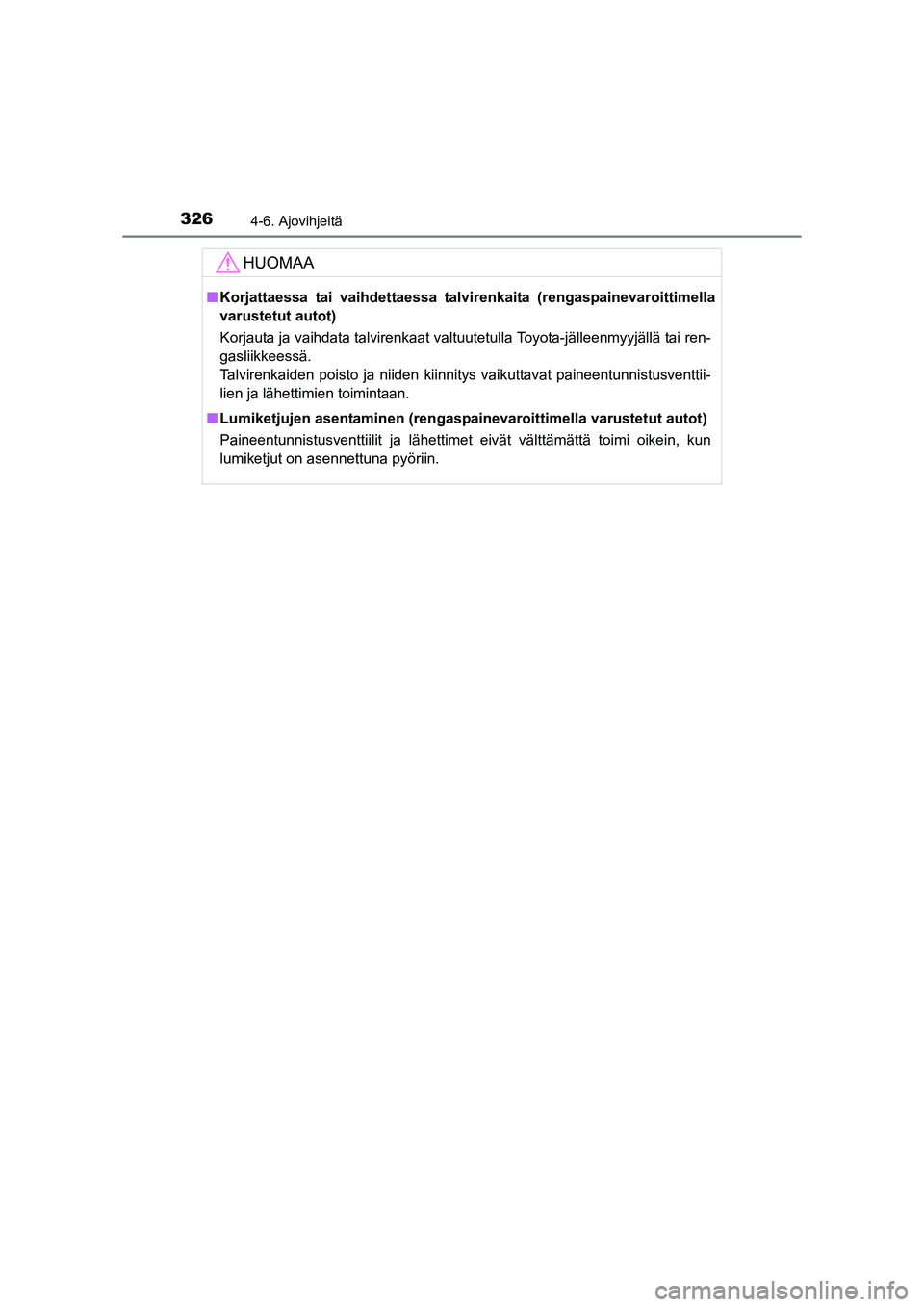 TOYOTA RAV4 2014 Omistajan Käsikirja (in Finnish) 3264-6. Ajovihjeitä
OM42A21FI
HUOMAA
■Korjattaessa tai vaihdettaessa talvir enkaita (rengaspainevaroittimella
varustetut autot)
Korjauta ja vaihdata talvirenkaat valtuutetulla Toyota-jälleenmyyjä TOYOTA RAV4 2014 Omistajan Käsikirja (in Finnish) 3264-6. Ajovihjeitä
OM42A21FI
HUOMAA
■Korjattaessa tai vaihdettaessa talvir enkaita (rengaspainevaroittimella
varustetut autot)
Korjauta ja vaihdata talvirenkaat valtuutetulla Toyota-jälleenmyyjä