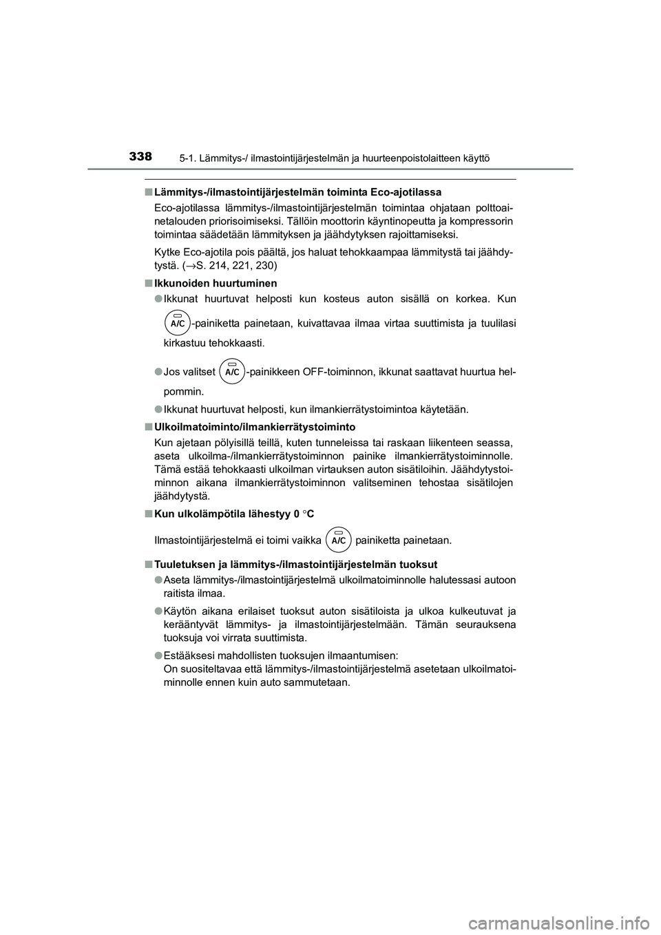 TOYOTA RAV4 2014 Omistajan Käsikirja (in Finnish) 3385-1. Lämmitys-/ ilmastointijärjestelmän ja huurteenpoistolaitteen käyttö
OM42A21FI
■Lämmitys-/ilmastointijärjestel män toiminta Eco-ajotilassa
Eco-ajotilassa lämmitys-/ilmastointijärjes TOYOTA RAV4 2014 Omistajan Käsikirja (in Finnish) 3385-1. Lämmitys-/ ilmastointijärjestelmän ja huurteenpoistolaitteen käyttö
OM42A21FI
■Lämmitys-/ilmastointijärjestel män toiminta Eco-ajotilassa
Eco-ajotilassa lämmitys-/ilmastointijärjes