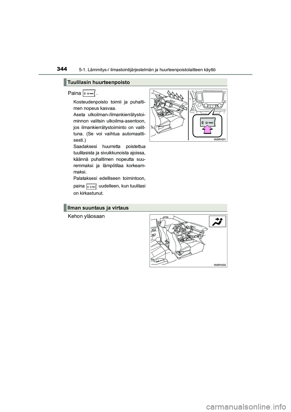 TOYOTA RAV4 2014 Omistajan Käsikirja (in Finnish) 3445-1. Lämmitys-/ ilmastointijärjestelmän ja huurteenpoistolaitteen käyttö
OM42A21FI
Paina .
Kosteudenpoisto toimii ja puhalti-
men nopeus kasvaa.
Aseta ulkoilman-/ilmankierrätystoi-
minnon va TOYOTA RAV4 2014 Omistajan Käsikirja (in Finnish) 3445-1. Lämmitys-/ ilmastointijärjestelmän ja huurteenpoistolaitteen käyttö
OM42A21FI
Paina .
Kosteudenpoisto toimii ja puhalti-
men nopeus kasvaa.
Aseta ulkoilman-/ilmankierrätystoi-
minnon va