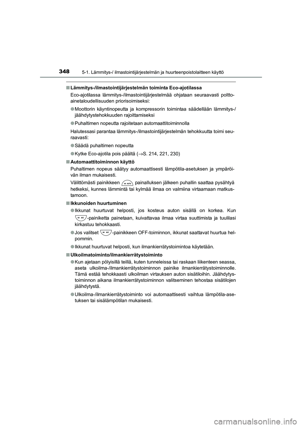 TOYOTA RAV4 2014 Omistajan Käsikirja (in Finnish) 3485-1. Lämmitys-/ ilmastointijärjestelmän ja huurteenpoistolaitteen käyttö
OM42A21FI
■Lämmitys-/ilmastointijärjestel män toiminta Eco-ajotilassa
Eco-ajotilassa lämmitys-/ilmastointij ärje TOYOTA RAV4 2014 Omistajan Käsikirja (in Finnish) 3485-1. Lämmitys-/ ilmastointijärjestelmän ja huurteenpoistolaitteen käyttö
OM42A21FI
■Lämmitys-/ilmastointijärjestel män toiminta Eco-ajotilassa
Eco-ajotilassa lämmitys-/ilmastointij ärje