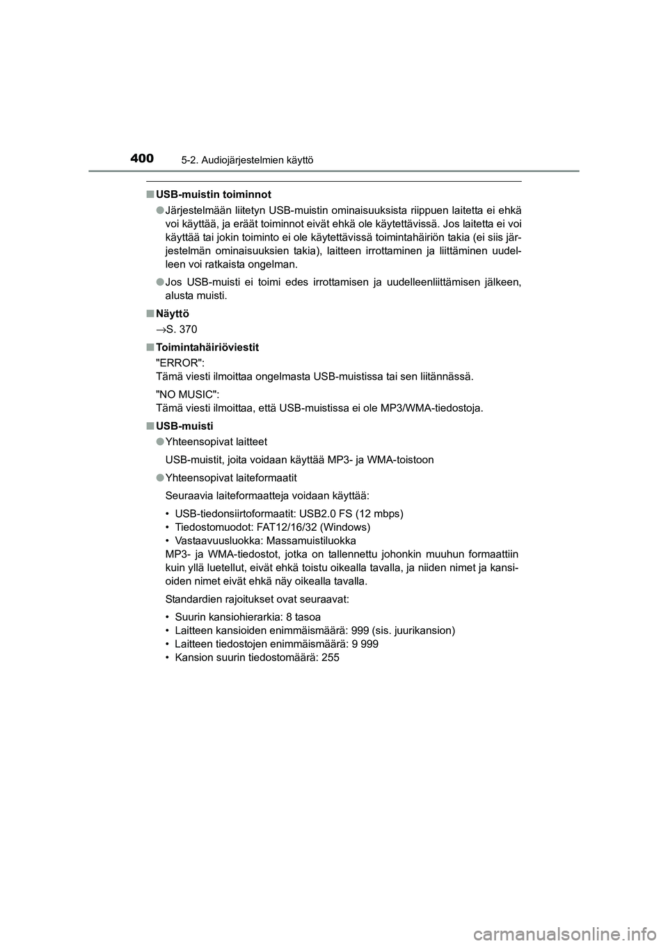 TOYOTA RAV4 2014  Omistajan Käsikirja (in Finnish) 4005-2. Audiojärjestelmien käyttö
OM42A21FI
■USB-muistin toiminnot
●Järjestelmään liitetyn USB-muistin ominaisuuksista riippuen laitetta ei ehkä
voi käyttää, ja eräät toiminnot eivät 