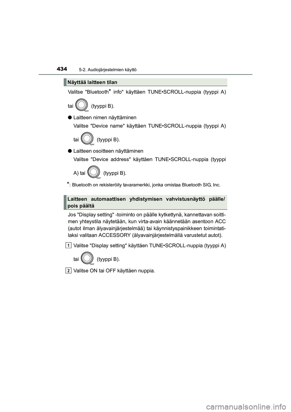 TOYOTA RAV4 2014 Omistajan Käsikirja (in Finnish) 4345-2. Audiojärjestelmien käyttö
OM42A21FI
Valitse "Bluetooth* info" käyttäen TUNE•SCROLL-nuppia (tyyppi A)
tai (tyyppi B).
● Laitteen nimen näyttäminen
Valitse "Device name" käyttäen TOYOTA RAV4 2014 Omistajan Käsikirja (in Finnish) 4345-2. Audiojärjestelmien käyttö
OM42A21FI
Valitse "Bluetooth* info" käyttäen TUNE•SCROLL-nuppia (tyyppi A)
tai (tyyppi B).
● Laitteen nimen näyttäminen
Valitse "Device name" käyttäen