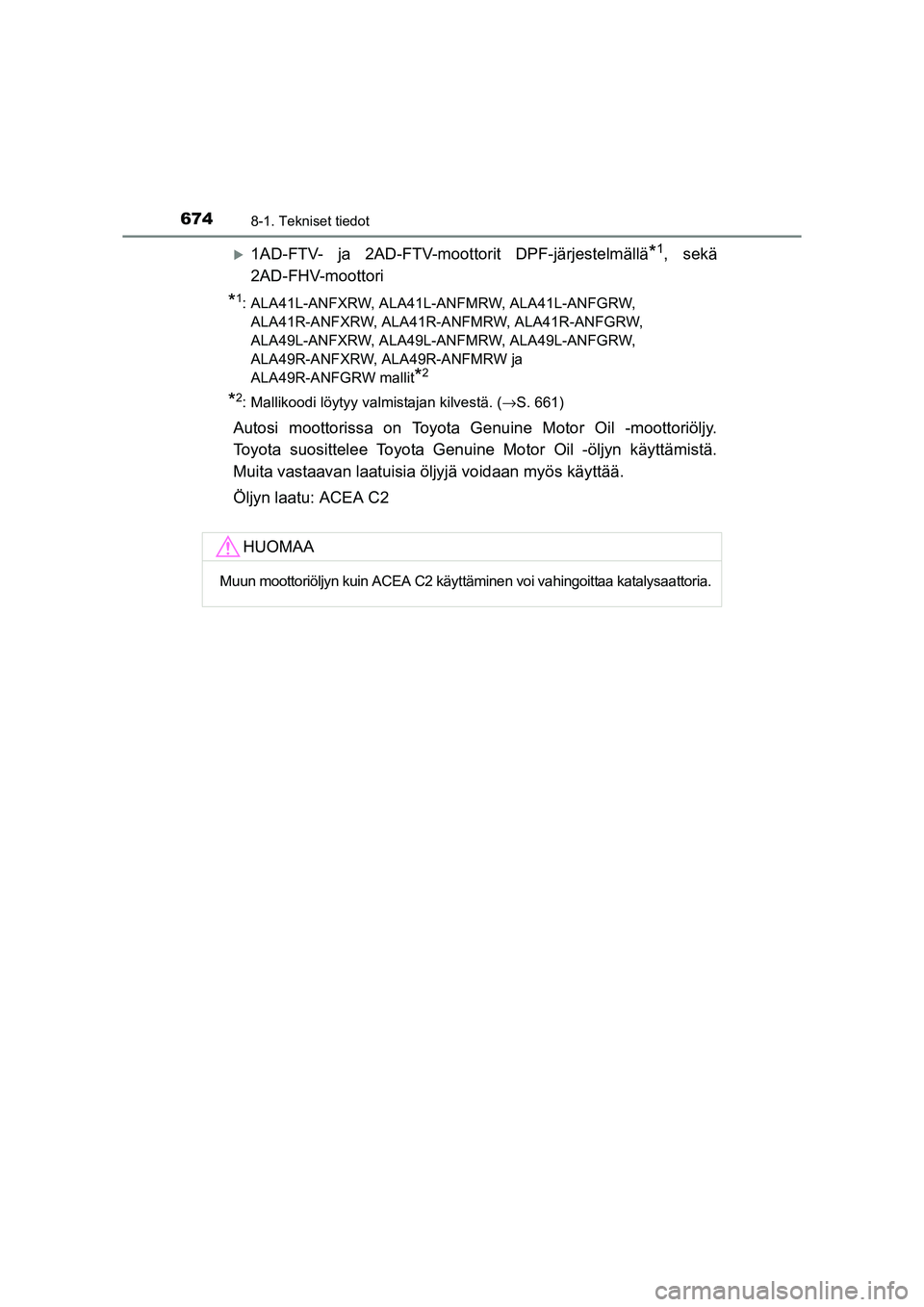 TOYOTA RAV4 2014  Omistajan Käsikirja (in Finnish) 6748-1. Tekniset tiedot
OM42A21FI
�X1AD-FTV- ja 2AD-FTV-moottorit DPF-järjestelmällä*1, sekä
2AD-FHV-moottori
*1: ALA41L-ANFXRW, ALA41L-ANFMRW, ALA41L-ANFGRW,  ALA41R-ANFXRW, ALA41R-ANFMRW, ALA41R