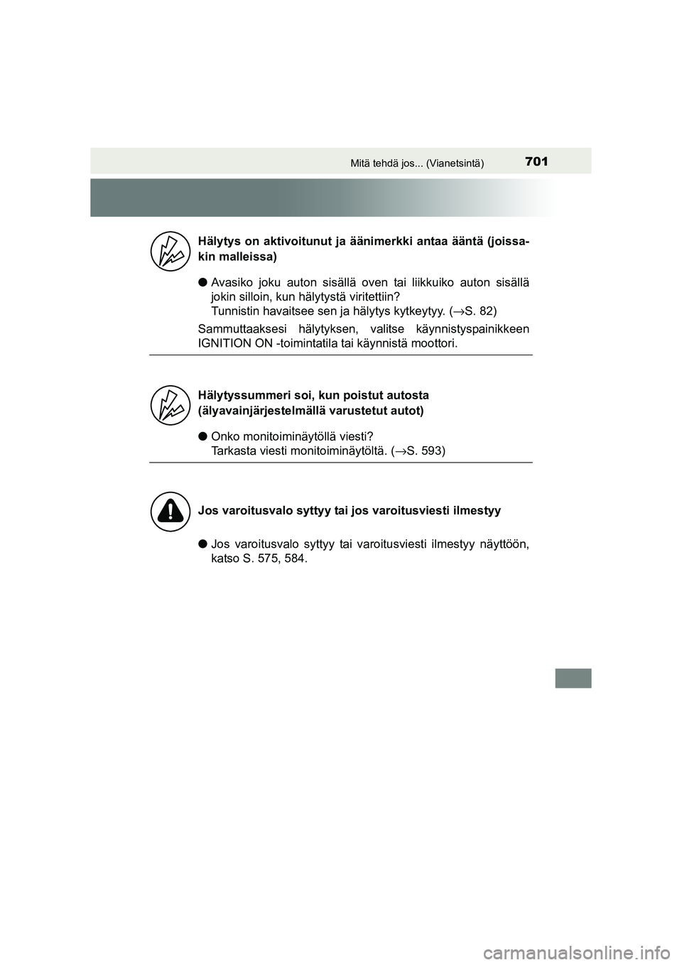 TOYOTA RAV4 2014 Omistajan Käsikirja (in Finnish) 701Mitä tehdä jos... (Vianetsintä)
OM42A21FI
●Avasiko joku auton sisällä oven tai liikkuiko auton sisällä
jokin silloin, kun häl ytystä viritettiin?
Tunnistin havaitsee sen ja hälytys ky TOYOTA RAV4 2014 Omistajan Käsikirja (in Finnish) 701Mitä tehdä jos... (Vianetsintä)
OM42A21FI
●Avasiko joku auton sisällä oven tai liikkuiko auton sisällä
jokin silloin, kun häl ytystä viritettiin?
Tunnistin havaitsee sen ja hälytys ky
