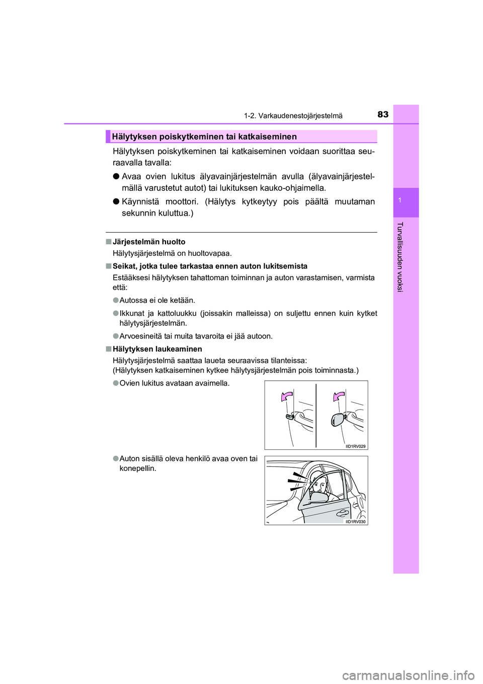 TOYOTA RAV4 2014 Omistajan Käsikirja (in Finnish) 831-2. Varkaudenestojärjestelmä
1
OM42A21FI
Turvallisuuden vuoksi
Hälytyksen poiskytkeminen tai katkaiseminen voidaan suorittaa seu-
raavalla tavalla:
●Avaa ovien lukitus älyavainjärjes telmän TOYOTA RAV4 2014 Omistajan Käsikirja (in Finnish) 831-2. Varkaudenestojärjestelmä
1
OM42A21FI
Turvallisuuden vuoksi
Hälytyksen poiskytkeminen tai katkaiseminen voidaan suorittaa seu-
raavalla tavalla:
●Avaa ovien lukitus älyavainjärjes telmän