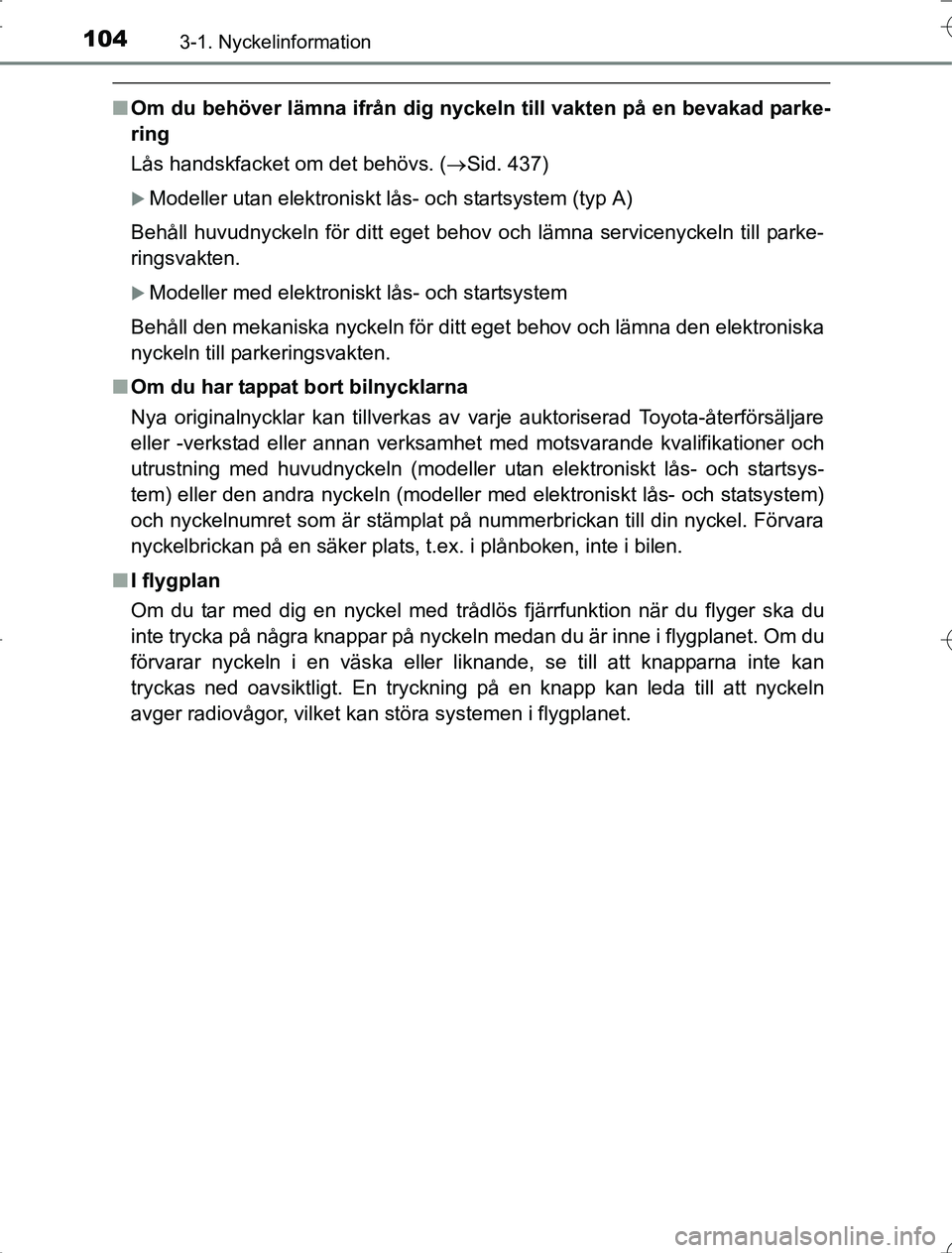 TOYOTA RAV4 2014 Bruksanvisningar (in Swedish) 1043-1. Nyckelinformation
OM42A21
nOm du behöver lämna ifrån dig nyckeln till vakten på en bevakad parke-
ring
Lås handskfacket om det behövs. ( Sid. 437)
Modeller utan elektroniskt lås- TOYOTA RAV4 2014 Bruksanvisningar (in Swedish) 1043-1. Nyckelinformation
OM42A21
nOm du behöver lämna ifrån dig nyckeln till vakten på en bevakad parke-
ring
Lås handskfacket om det behövs. ( Sid. 437)
Modeller utan elektroniskt lås-