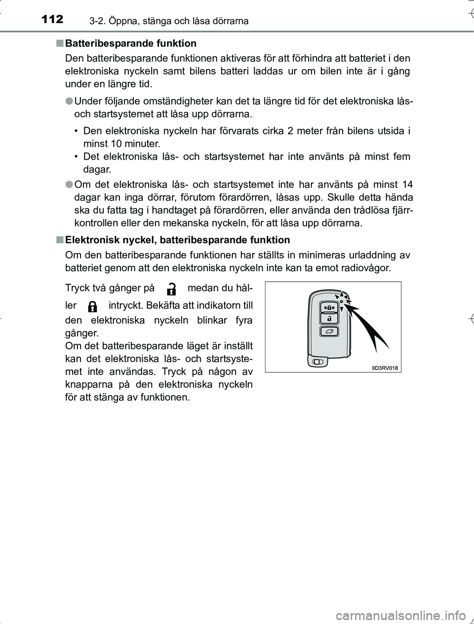 TOYOTA RAV4 2014 Bruksanvisningar (in Swedish) 1123-2. Öppna, stänga och låsa dörrarna
OM42A21n
Batteribesparande funktion
Den batteribesparande funktionen aktiveras för att förhindra att batteriet i den
elektroniska nyckeln samt bilens batt TOYOTA RAV4 2014 Bruksanvisningar (in Swedish) 1123-2. Öppna, stänga och låsa dörrarna
OM42A21n
Batteribesparande funktion
Den batteribesparande funktionen aktiveras för att förhindra att batteriet i den
elektroniska nyckeln samt bilens batt