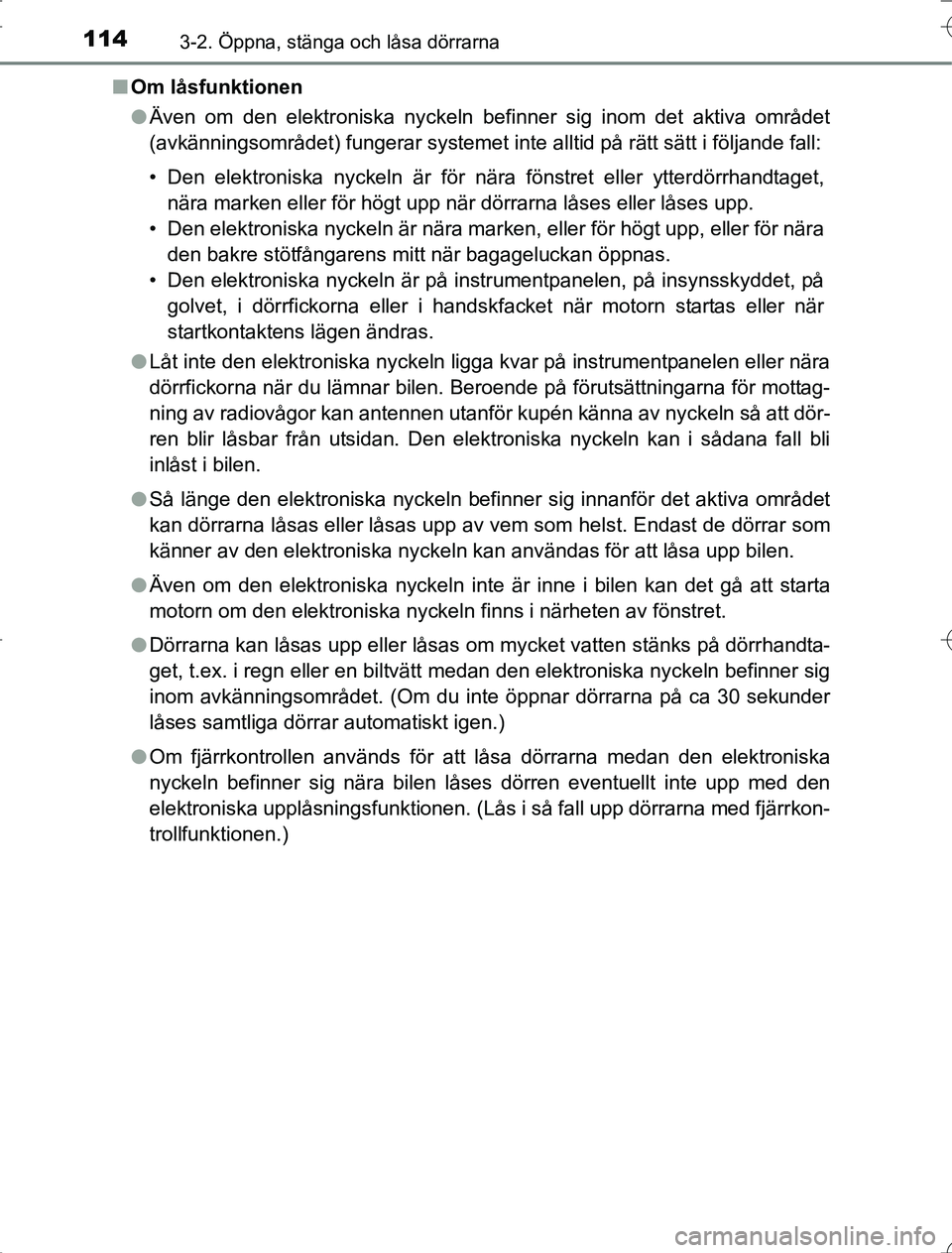 TOYOTA RAV4 2014 Bruksanvisningar (in Swedish) 1143-2. Öppna, stänga och låsa dörrarna
OM42A21n
Om låsfunktionen
lÄven om den elektroniska nyckeln befinner sig inom det aktiva området
(avkänningsområdet) fungerar systemet inte alltid på TOYOTA RAV4 2014 Bruksanvisningar (in Swedish) 1143-2. Öppna, stänga och låsa dörrarna
OM42A21n
Om låsfunktionen
lÄven om den elektroniska nyckeln befinner sig inom det aktiva området
(avkänningsområdet) fungerar systemet inte alltid på