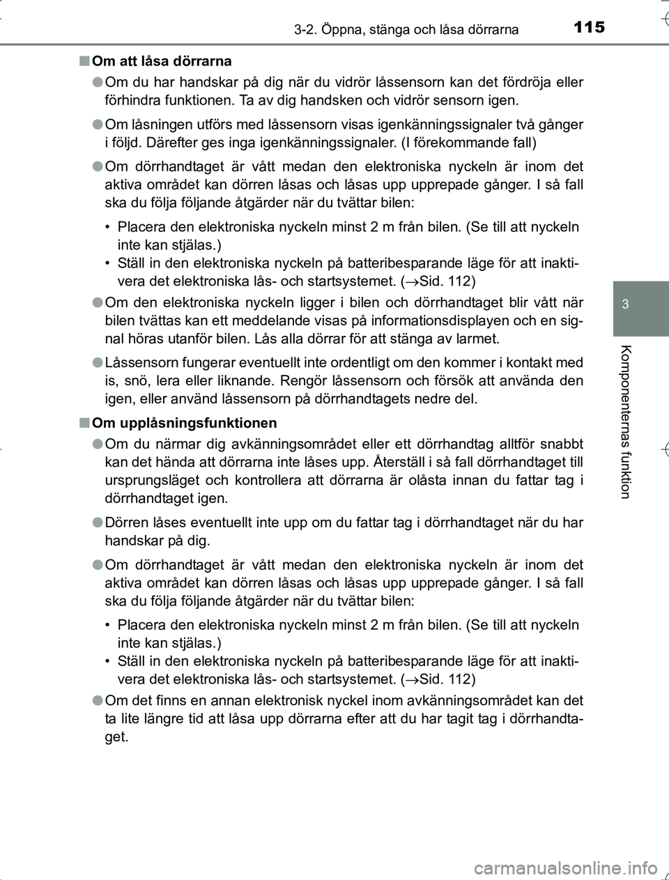 TOYOTA RAV4 2014 Bruksanvisningar (in Swedish) 1153-2. Öppna, stänga och låsa dörrarna
3
Komponenternas funktion
OM42A21n
Om att låsa dörrarna
lOm du har handskar på dig när du vidrör låssensorn kan det fördröja eller
förhindra funkti TOYOTA RAV4 2014 Bruksanvisningar (in Swedish) 1153-2. Öppna, stänga och låsa dörrarna
3
Komponenternas funktion
OM42A21n
Om att låsa dörrarna
lOm du har handskar på dig när du vidrör låssensorn kan det fördröja eller
förhindra funkti