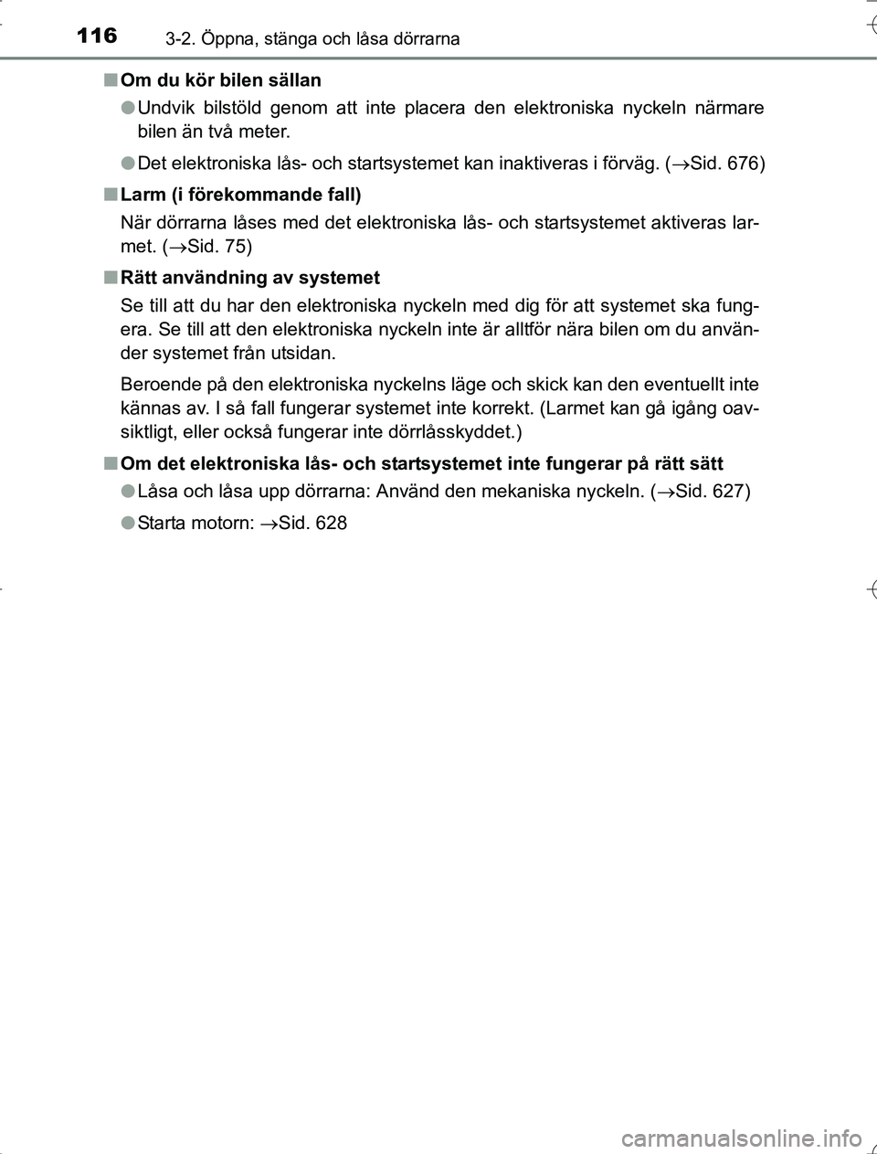 TOYOTA RAV4 2014 Bruksanvisningar (in Swedish) 1163-2. Öppna, stänga och låsa dörrarna
OM42A21n
Om du kör bilen sällan
lUndvik bilstöld genom att inte placera den elektroniska nyckeln närmare
bilen än två meter.
l Det elektroniska lås- TOYOTA RAV4 2014 Bruksanvisningar (in Swedish) 1163-2. Öppna, stänga och låsa dörrarna
OM42A21n
Om du kör bilen sällan
lUndvik bilstöld genom att inte placera den elektroniska nyckeln närmare
bilen än två meter.
l Det elektroniska lås-