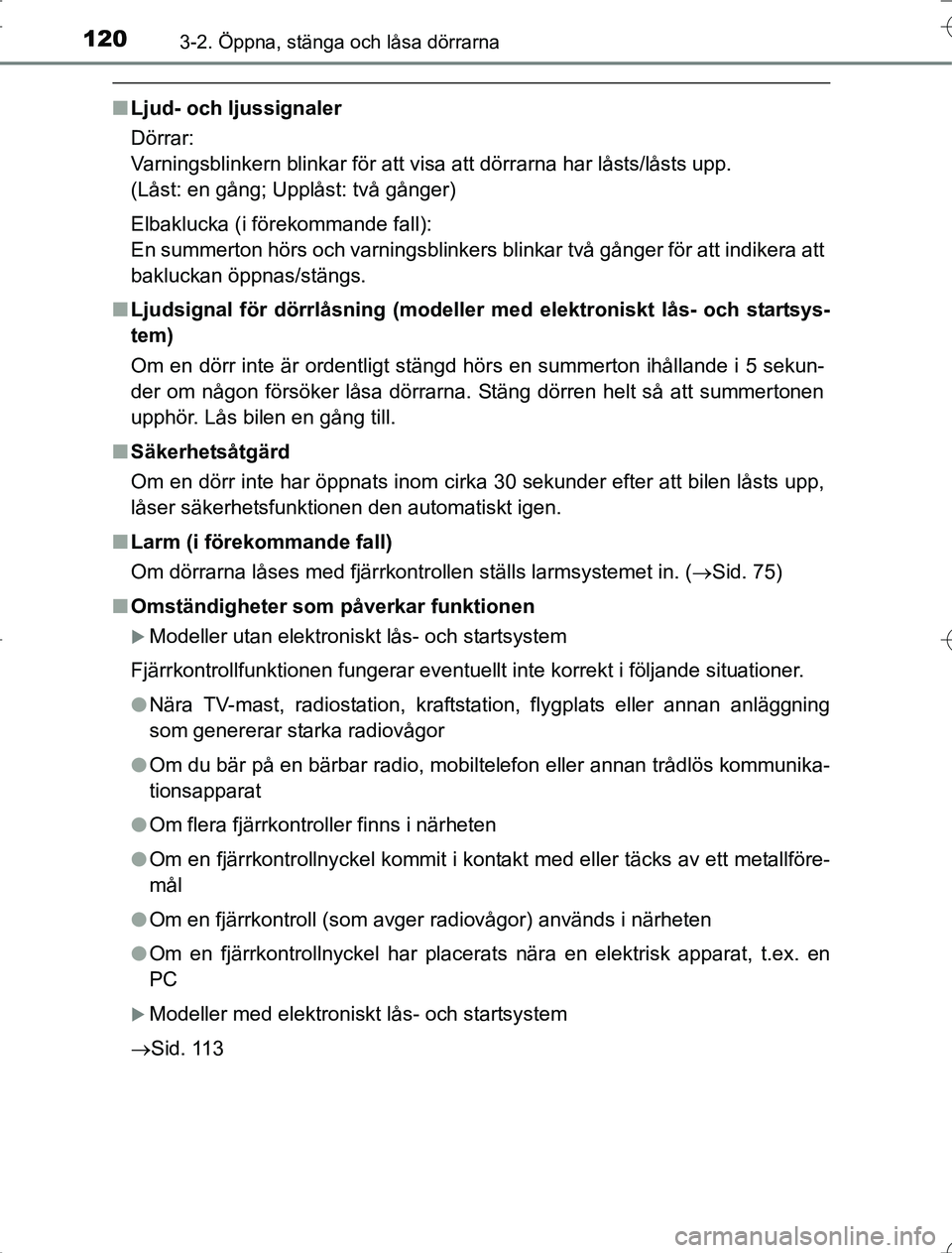 TOYOTA RAV4 2014 Bruksanvisningar (in Swedish) 1203-2. Öppna, stänga och låsa dörrarna
OM42A21
nLjud- och ljussignaler
Dörrar:
Varningsblinkern blinkar för att visa att dörrarna har låsts/låsts upp.
(Låst: en gång; Upplåst: två gång TOYOTA RAV4 2014 Bruksanvisningar (in Swedish) 1203-2. Öppna, stänga och låsa dörrarna
OM42A21
nLjud- och ljussignaler
Dörrar:
Varningsblinkern blinkar för att visa att dörrarna har låsts/låsts upp.
(Låst: en gång; Upplåst: två gång
