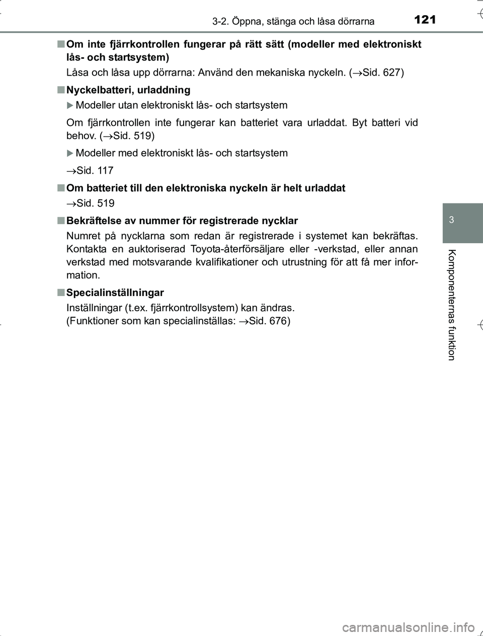 TOYOTA RAV4 2014 Bruksanvisningar (in Swedish) 1213-2. Öppna, stänga och låsa dörrarna
3
Komponenternas funktion
OM42A21n
Om inte fjärrkontrollen fungerar på rätt sätt (modeller med elektroniskt
lås- och startsystem)
Låsa och låsa upp TOYOTA RAV4 2014 Bruksanvisningar (in Swedish) 1213-2. Öppna, stänga och låsa dörrarna
3
Komponenternas funktion
OM42A21n
Om inte fjärrkontrollen fungerar på rätt sätt (modeller med elektroniskt
lås- och startsystem)
Låsa och låsa upp