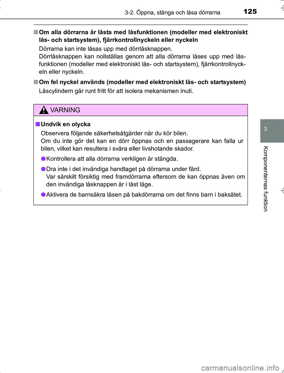 TOYOTA RAV4 2014 Bruksanvisningar (in Swedish) 1253-2. Öppna, stänga och låsa dörrarna
3
Komponenternas funktion
OM42A21
nOm alla dörrarna är låsta med låsfunktionen (modeller med elektroniskt
lås- och startsystem), fjärrkontrollnyckeln TOYOTA RAV4 2014 Bruksanvisningar (in Swedish) 1253-2. Öppna, stänga och låsa dörrarna
3
Komponenternas funktion
OM42A21
nOm alla dörrarna är låsta med låsfunktionen (modeller med elektroniskt
lås- och startsystem), fjärrkontrollnyckeln
