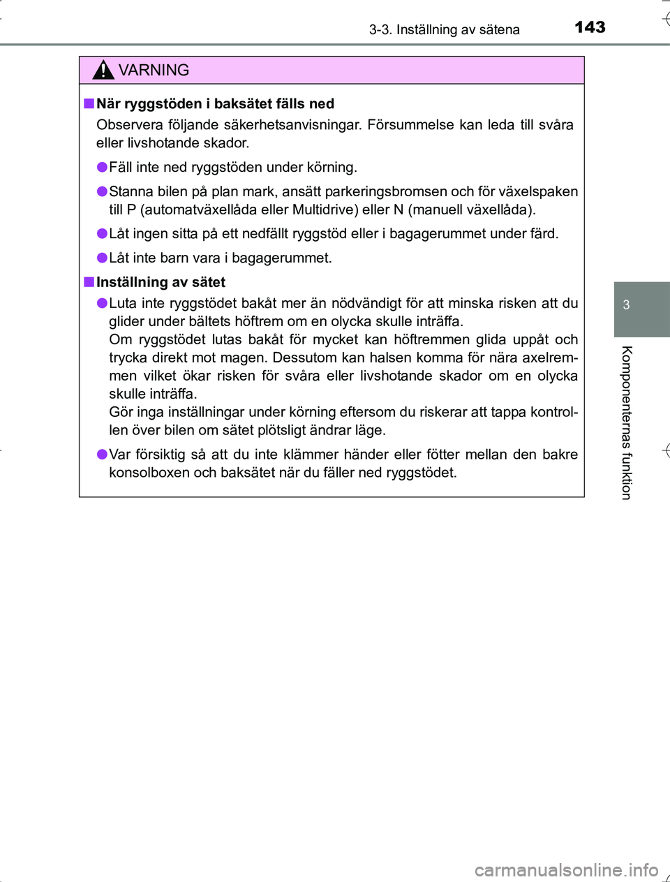 TOYOTA RAV4 2014 Bruksanvisningar (in Swedish) 1433-3. Inställning av sätena
3
Komponenternas funktion
OM42A21
VA R N I N G
nNär ryggstöden i baksätet fälls ned
Observera följande säkerhetsanvisningar. Försummelse kan leda till svåra
ell TOYOTA RAV4 2014 Bruksanvisningar (in Swedish) 1433-3. Inställning av sätena
3
Komponenternas funktion
OM42A21
VA R N I N G
nNär ryggstöden i baksätet fälls ned
Observera följande säkerhetsanvisningar. Försummelse kan leda till svåra
ell