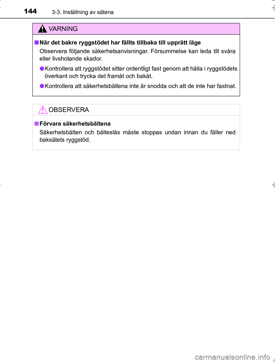 TOYOTA RAV4 2014  Bruksanvisningar (in Swedish) 1443-3. Inställning av sätena
OM42A21
VA R N I N G
nNär det bakre ryggstödet har fällts tillbaka till upprätt läge
Observera följande säkerhetsanvisningar. Försummelse kan leda till svåra
e