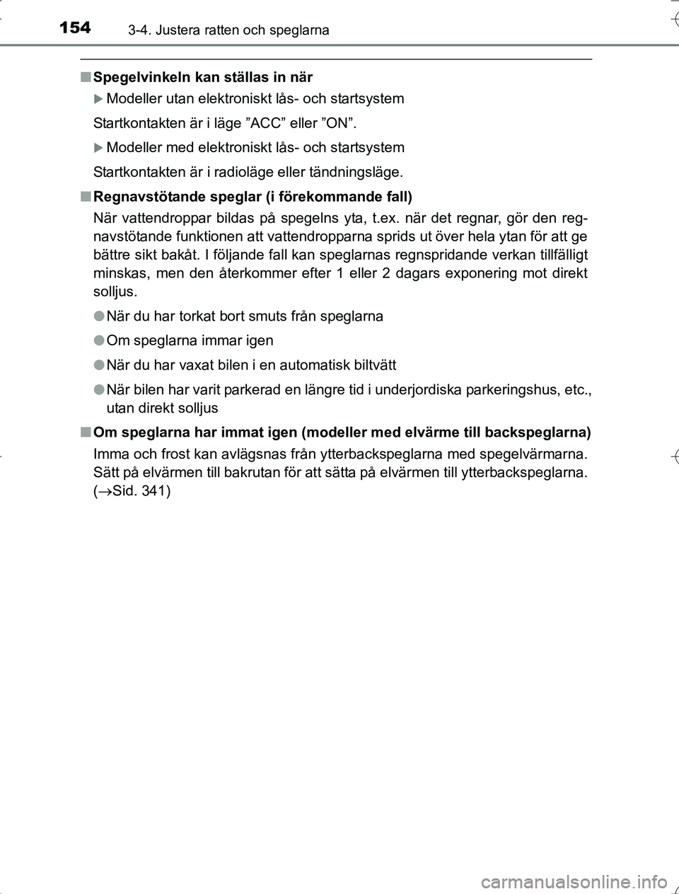 TOYOTA RAV4 2014 Bruksanvisningar (in Swedish) 1543-4. Justera ratten och speglarna
OM42A21
nSpegelvinkeln kan ställas in när
Modeller utan elektroniskt lås- och startsystem
Startkontakten är i läge ”ACC” eller ”ON”.
Modeller me TOYOTA RAV4 2014 Bruksanvisningar (in Swedish) 1543-4. Justera ratten och speglarna
OM42A21
nSpegelvinkeln kan ställas in när
Modeller utan elektroniskt lås- och startsystem
Startkontakten är i läge ”ACC” eller ”ON”.
Modeller me
