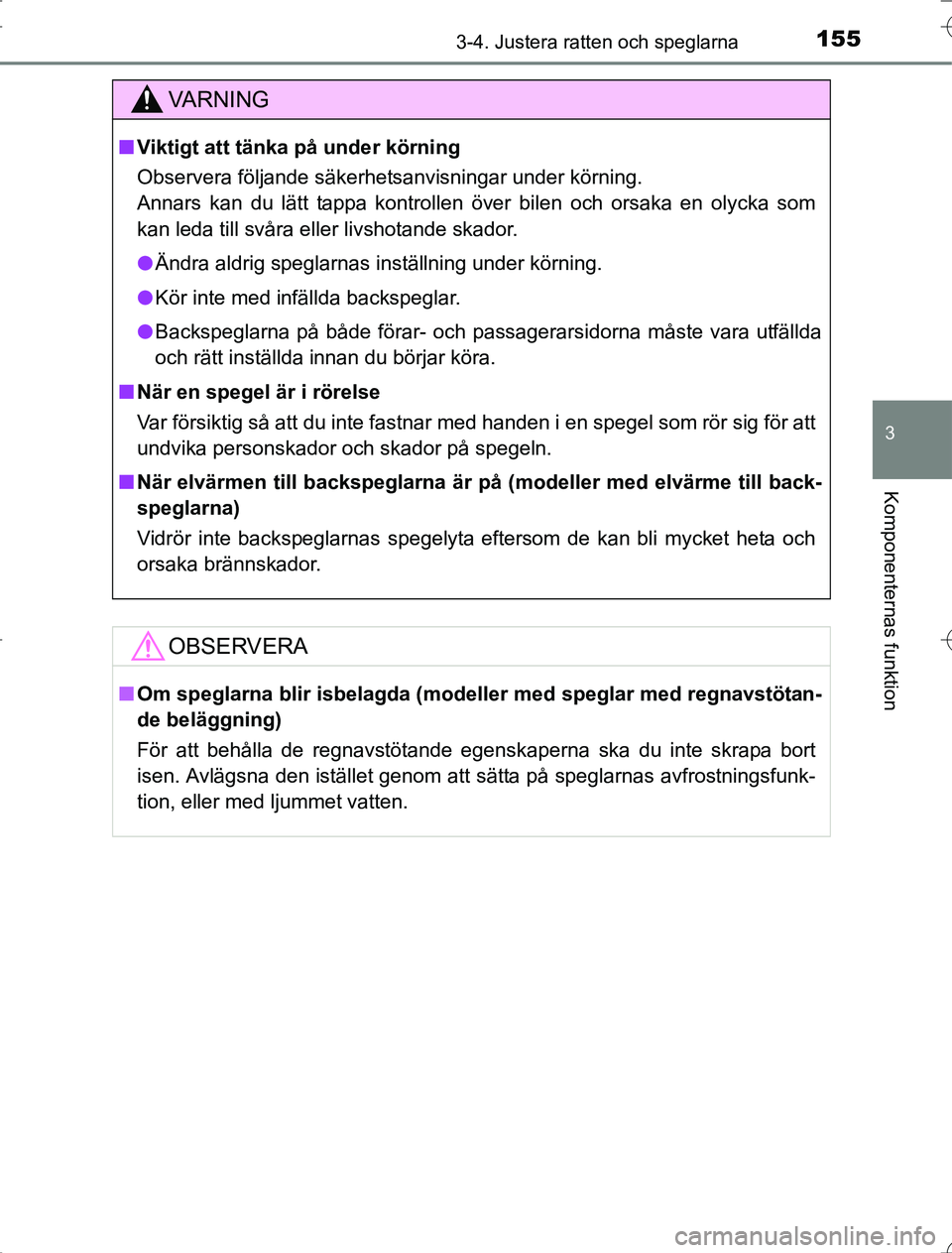 TOYOTA RAV4 2014 Bruksanvisningar (in Swedish) 1553-4. Justera ratten och speglarna
3
Komponenternas funktion
OM42A21
VA R N I N G
nViktigt att tänka på under körning
Observera följande säkerhetsanvisningar under körning.
Annars kan du lätt TOYOTA RAV4 2014 Bruksanvisningar (in Swedish) 1553-4. Justera ratten och speglarna
3
Komponenternas funktion
OM42A21
VA R N I N G
nViktigt att tänka på under körning
Observera följande säkerhetsanvisningar under körning.
Annars kan du lätt