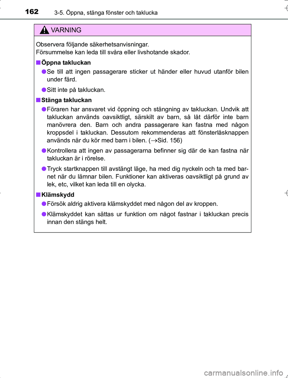 TOYOTA RAV4 2014 Bruksanvisningar (in Swedish) 1623-5. Öppna, stänga fönster och taklucka
OM42A21
VA R N I N G
Observera följande säkerhetsanvisningar.
Försummelse kan leda till svåra eller livshotande skador.
nÖppna takluckan
l Se till at TOYOTA RAV4 2014 Bruksanvisningar (in Swedish) 1623-5. Öppna, stänga fönster och taklucka
OM42A21
VA R N I N G
Observera följande säkerhetsanvisningar.
Försummelse kan leda till svåra eller livshotande skador.
nÖppna takluckan
l Se till at