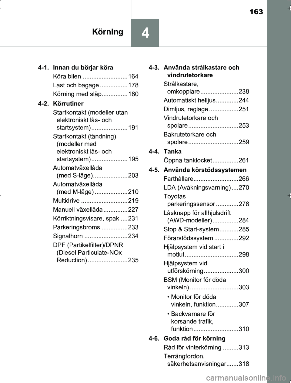 TOYOTA RAV4 2014 Bruksanvisningar (in Swedish) 163
4Körning
OM42A214-1. Innan du börjar köra
Köra bilen .......................... 164
Last och bagage ................ 178
Körning med släp............... 180
4-2. Körrutiner Startkontakt (mo TOYOTA RAV4 2014 Bruksanvisningar (in Swedish) 163
4Körning
OM42A214-1. Innan du börjar köra
Köra bilen .......................... 164
Last och bagage ................ 178
Körning med släp............... 180
4-2. Körrutiner Startkontakt (mo